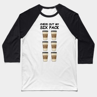 Check Out My Six Pack - Funny Coffee Version Baseball T-Shirt